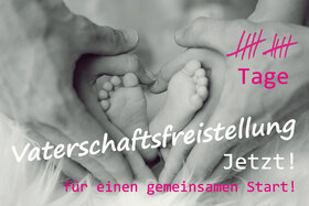 Petīcijas attēls:10 Tage Vaterschaftsfreistellung* zur Geburt für einen gemeinsamen Start! Jetzt!