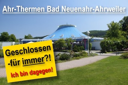 Foto van de petitie:Ahr-Thermen Bad Neuenahr-Ahrweiler, geschlossen für immer?! Ich bin dagegen!