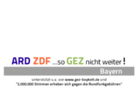 Bild på petitionen:ARD, ZDF ... so GEZ nicht weiter! ZahlungsZWANG STOP! RundfunkREFORM JETZT! (Bayern)