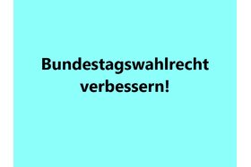 Foto van de petitie:Bundestagswahlrecht soll gerechter und verständlicher werden