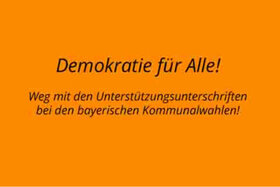 Bild der Petition: Demokratie für Alle! Weg mit den Unterstützungsunterschriften bei den bayerischen Kommunalwahlen.