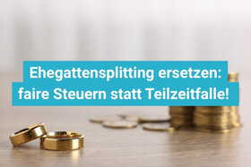 Bild der Petition: Ehegattensplitting ersetzen: faire Steuern statt Teilzeitfalle!