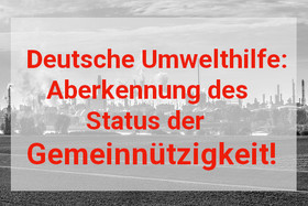 Bild på petitionen:Deutschen Umwelthilfe (DUH): Aberkennung des Status der Gemeinnützigkeit