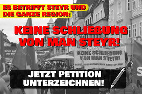 Slika peticije:Es betrifft Steyr und die ganze Region: Keine Schließung von MAN Steyr!