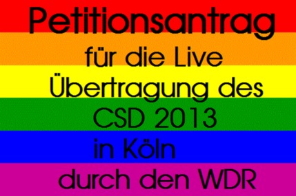 Kép a petícióról:Forderung der Live - Übertragung des WDR (Westdeutschen Rundfunk) des CSD 2013 KÖLN