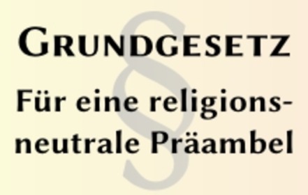 Petīcijas attēls:Für eine religionsneutrale Verfassung - Streichung von „Gott“ aus der Präambel des Grundgesetzes