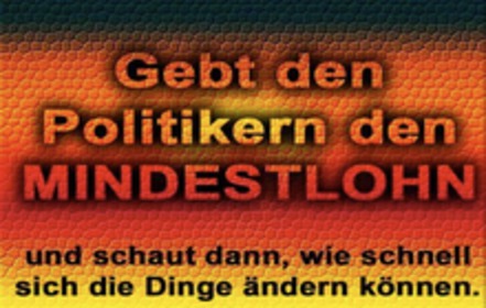 Bild der Petition Gebt den Politikern den Mindestlohn, mal schauen wie schnell sich da was ändert!!