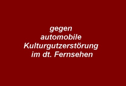Bild der Petition: gegen die automobile Kulturgutzerstörung im deutschen Fernsehen