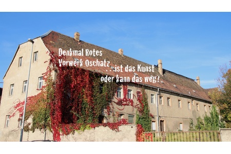 Slika peticije:Kein Abriss des Baudenkmals Rotes Vorwerk in Oschatz!