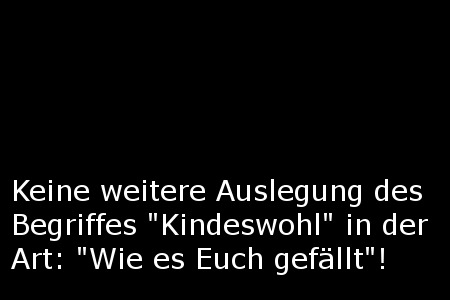 Снимка на петицията:Kein schwammiges "Kindeswohl" mehr! Nutzung der KiMiss2014!