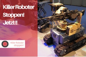 Poza petiției:Killer Roboter Stoppen! Koalitionsvertrag einhalten! Völkerrechtliches Verbot einfordern!