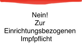 Obrázok petície: Nein! Zu Covid-19 Einrichtungsbezogenen Impfpflicht