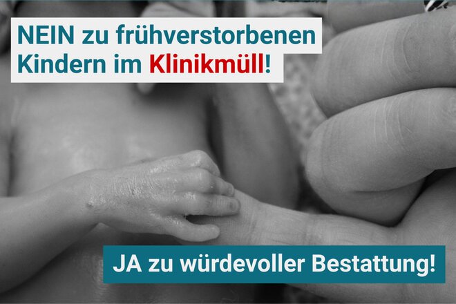 Obraz petycji NEIN zu frühverstorbenen Kindern im Klinikmüll, JA zu würdevoller Bestattung!