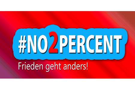 Picture of the petition:#NO2PERCENT – Frieden geht anders!