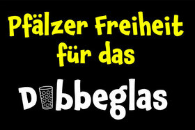 Photo de la pétition :Pfälzer Freiheit für das DUBBEGLAS !