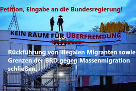 Өтініш суреті: Rückführung von illegalen Migranten sowie Grenzen der BRD gegen Massenmigration schließen.