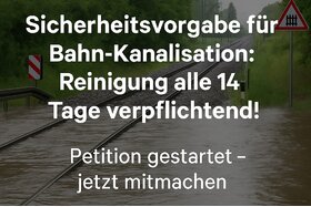 Imagen de la petición: Sicherheitsvorgabe für Bahn-Kanalisation: Reinigung alle 14 Tage verpflichtend!