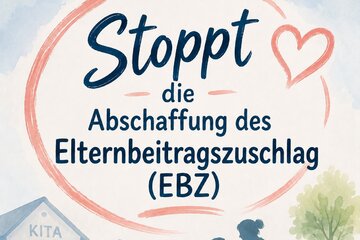 Obraz petycji Stoppt die Abschaffung des Elternbeitragszuschlag