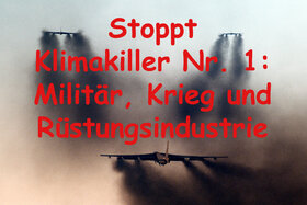 Kép a petícióról:Stoppt die Klimakiller Krieg, Militär und Rüstungsindustrie!