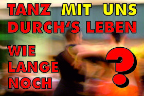 Peticijos nuotrauka:Tanz Mit Uns Durchs Leben - Wie Lange Noch?!?