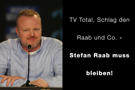 Bild der Petition: TV Total, Schlag den Raab und Co. - Stefan Raab muss bleiben!