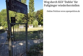Slika peticije:Weg durch Kleingartenanlage 'Dahlie' für Fußgänger wiederherstellen