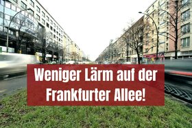 Photo de la pétition :Wir fordern Tempo 30: Schluss mit dem PKW- und LKW-Lärm auf der Frankfurter Allee in Berlin